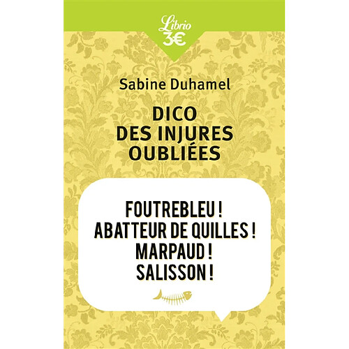 Dico des injures oubliées : foutrebleu ! abbateur de quilles ! marpaud ! salisson ! · Occasion