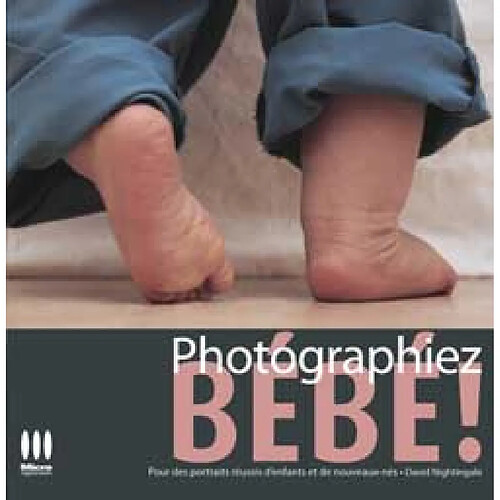 Photographiez bébé ! : pour des portraits réussis d'enfants et de nouveaux-nés · Occasion