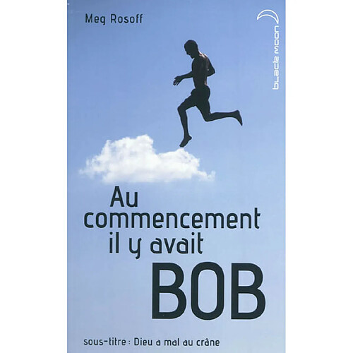 Au commencement il y avait Bob : Dieu a mal au crâne · Occasion