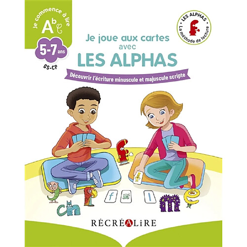 Les Alphas. Je joue aux cartes avec les Alphas, GS-CP, 5-7 ans : découvrir l'écriture minuscule et majuscule scripte