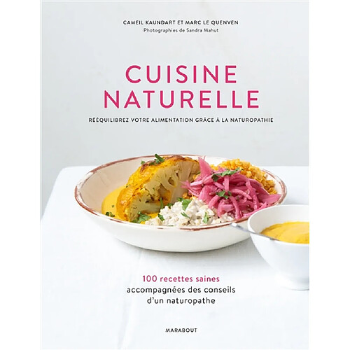 Cuisine naturelle : rééquilibrez votre alimentation grâce à la naturopathie : 100 recettes saines accompagnées des conseils d'un naturopathe · Occasion