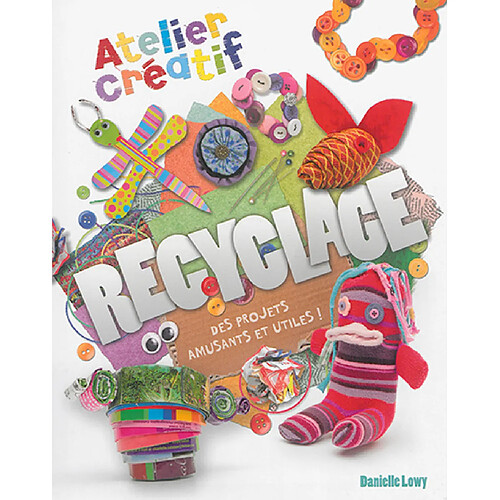 Recyclage : des projets amusants et utiles !