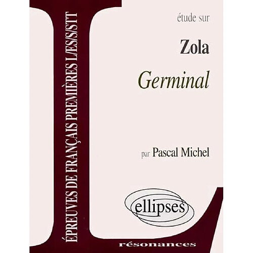 Etude sur Zola, Germinal : épreuves de français premières L, ES, S, STT · Occasion