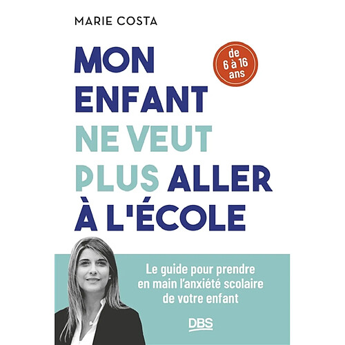 Mon enfant ne veut plus aller à l'école : le guide pour prendre en main l'anxiété scolaire de votre enfant : de 6 à 16 ans · Occasion