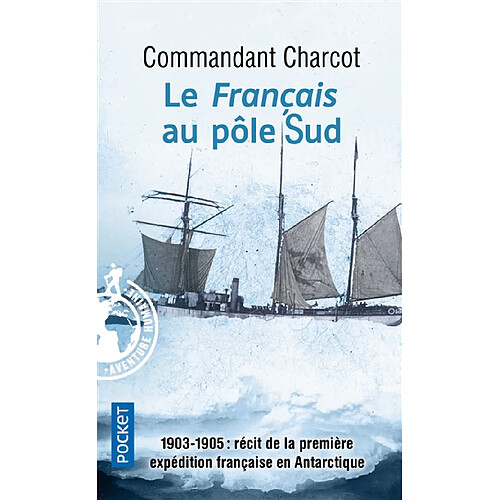 Le Français au pôle Sud : 1903-1905 : récit de la première expédition française en Antarctique