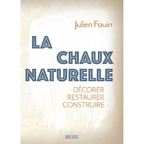 La chaux naturelle : décorer, restaurer, construire · Occasion