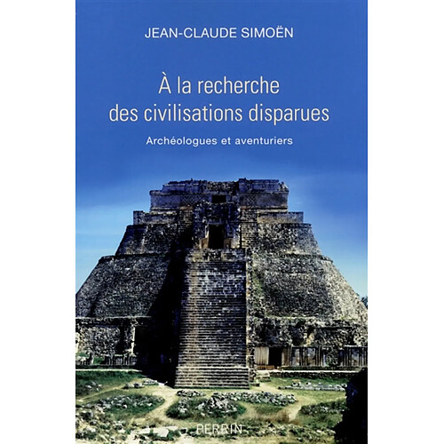 A la recherche des civilisations disparues : archéologues et aventuriers · Occasion