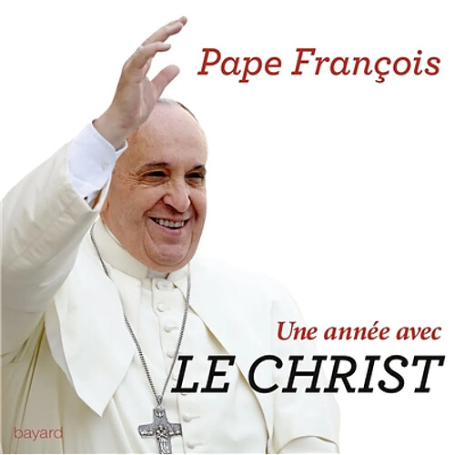 Une année avec le Christ : 365 jours pour entrer dans la pensée et la prière du Pape · Occasion