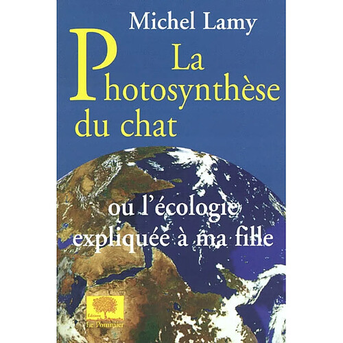 La photosynthèse du chat ou Réponses aux questions de ma fille sur l'écologie · Occasion