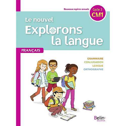 Le nouvel Explorons la langue, français CM1, cycle 3 : nouveaux repères annuels