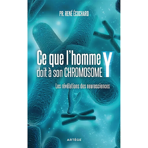 Ce que l'homme doit à son chromosome Y : les révélations des neurosciences · Occasion