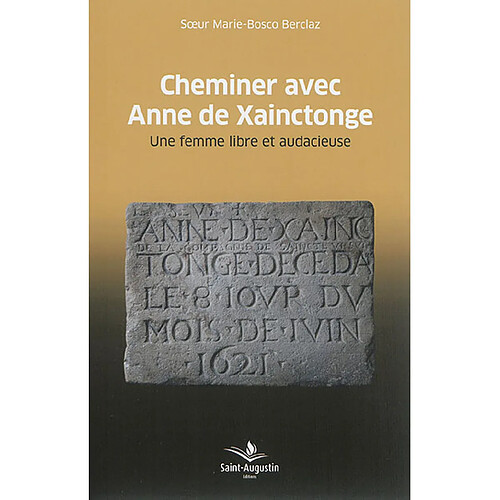 Cheminer avec Anne de Xainctonge : une femme libre et audacieuse (1567-1621) · Occasion