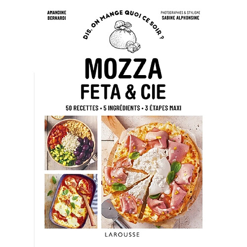 Mozza, feta & Cie : 50 recettes, 5 ingrédients, 3 étapes maxi · Occasion