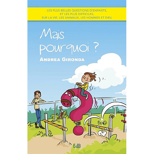 Mais pourquoi ? : les plus belles questions d'enfants, et les plus difficiles, sur la vie, les animaux, les hommes et Dieu · Occasion