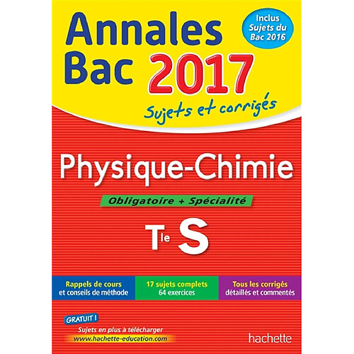 Physique chimie, obligatoire + spécialité, terminale S : annales bac 2017 : sujets et corrigés · Occasion