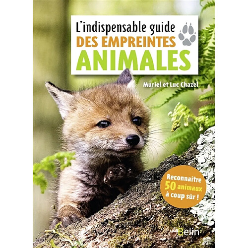 L'indispensable guide des empreintes animales : reconnaître 50 animaux à coup sûr !