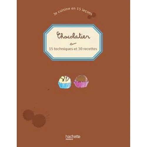 Je cuisine en 15 leçons. Chocolatier : 15 techniques et 30 recettes · Occasion