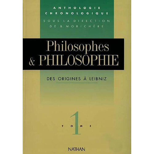 Philosophes et philosophie : anthologie chronologique. Vol. 1. Des origines à Leibniz · Occasion