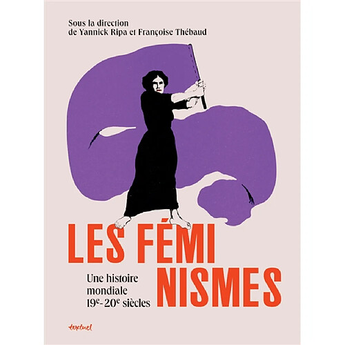 Les féminismes : une histoire mondiale : 19e-20e siècles