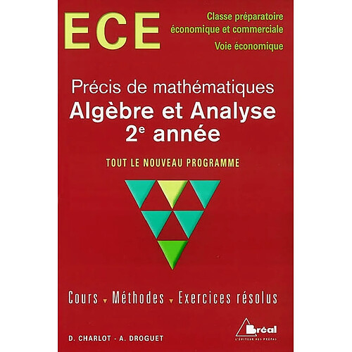 Algèbre et analyse 2e année : ECE classe préparatoire économique et commerciale, voie économique : tout le nouveau programme ; cours, méthodes, exercices résolus · Occasion