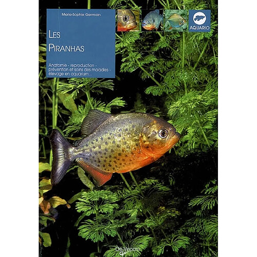 Les piranhas : anatomie, reproduction, prévention et soins des maladies, élevage en aquarium...