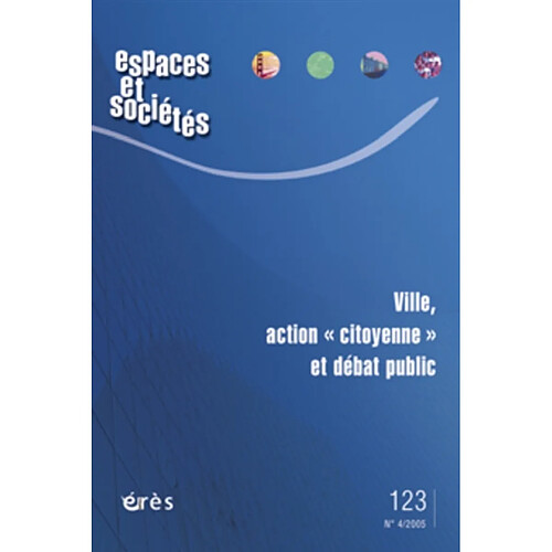 Espaces et sociétés, n° 123. Ville, action citoyenne et débat public · Occasion