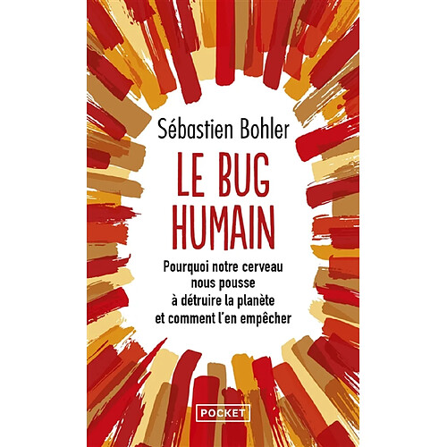 Le bug humain : pourquoi notre cerveau nous pousse à détruire la planète et comment l'en empêcher