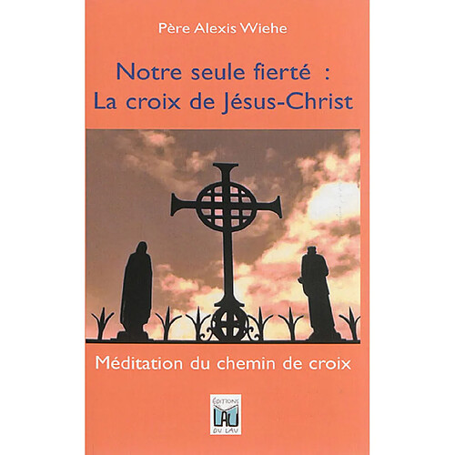 Notre seule fierté : la croix de Jésus-Christ : méditation du chemin de croix · Occasion