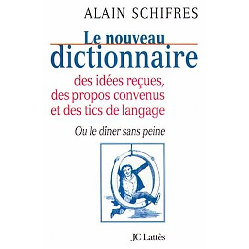 Nouveau dictionnaire des idées reçues, des propos convenus et des tics de langage ou Le dîner sans peine · Occasion