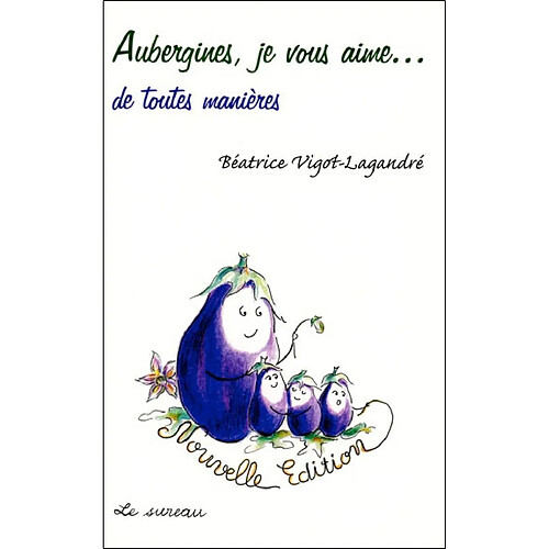 Aubergines, je vous aime... : de toutes manières · Occasion