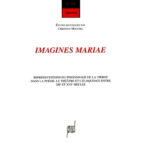 Imagines Mariae : représentations du personnage de la Vierge dans la poésie, le théâtre et l'éloquence entre XIIe et XVIe siècles · Occasion