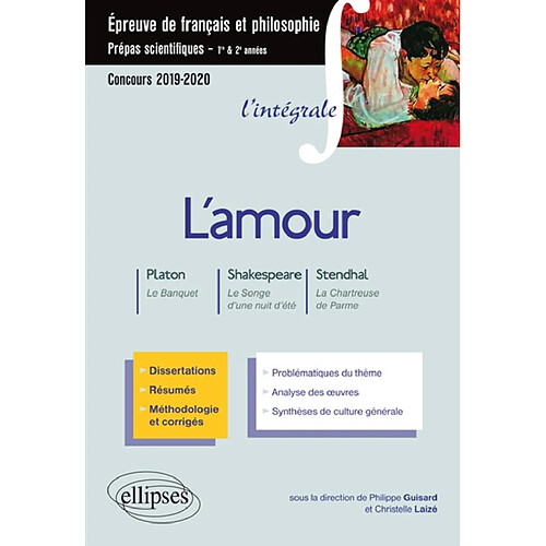 L'amour : Platon, Le banquet ; Shakespeare, Le songe d'une nuit d'été ; Stendhal, La chartreuse de Parme : épreuve de français et philosophie, prépas scientifiques 1re & 2e années, concours 2019-2020 · Occasion