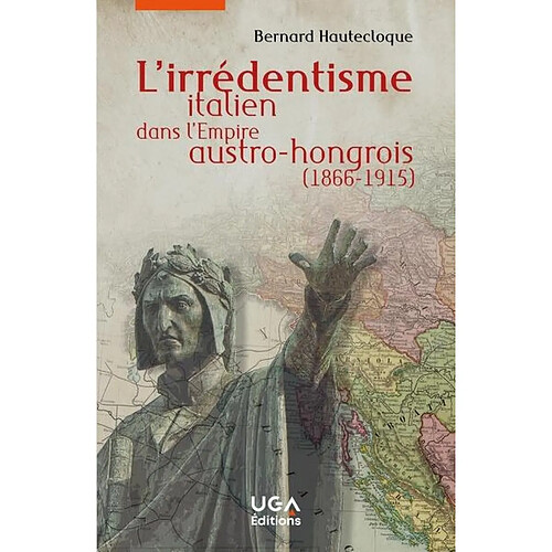 L'irrédentisme italien dans l'Empire austro-hongrois (1866-1915)