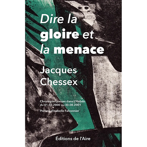 Dire la gloire et la menace : chroniques parues dans L'Hebdo du 01.03.2000 au 30.08.2001 · Occasion