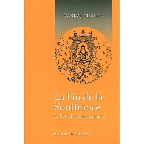 La fin de la souffrance : le Bouddha dans le monde · Occasion