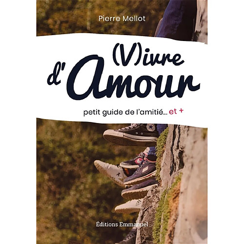 Vivre d'amour : petit guide de l'amitié... et + · Occasion