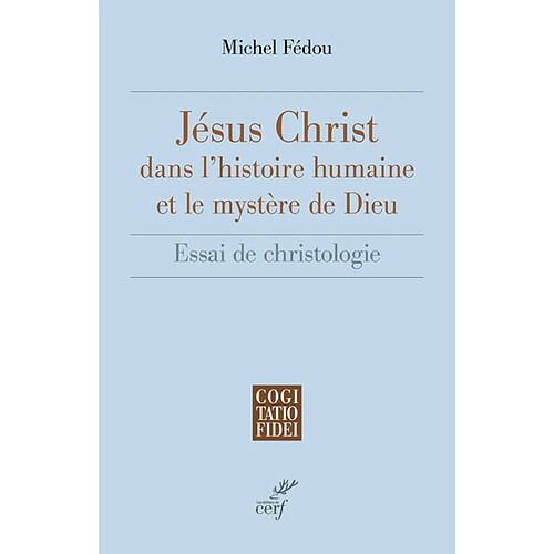 Jésus-Christ dans l'histoire humaine et le mystère de Dieu : essai de christologie