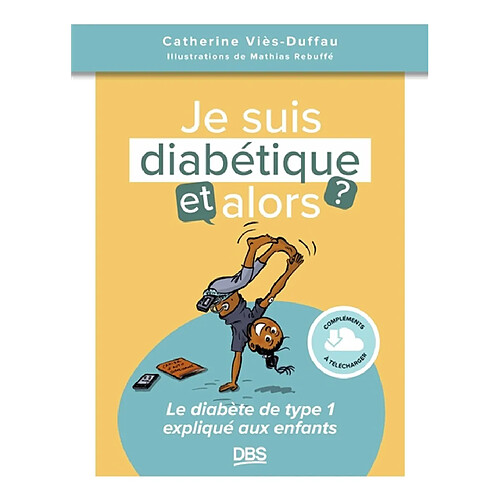 Je suis diabétique, et alors ? : le diabète de type 1 expliqué aux enfants