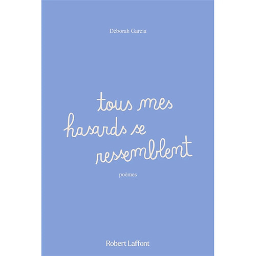 Tous mes hasards se ressemblent : poèmes · Occasion