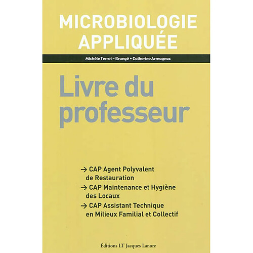 Microbiologie appliquée : CAP agent polyvalent de restauration, CAP maintenance et hygiène des locaux, CAP assistant technique en milieux familial et collectif : livre du professeur · Occasion