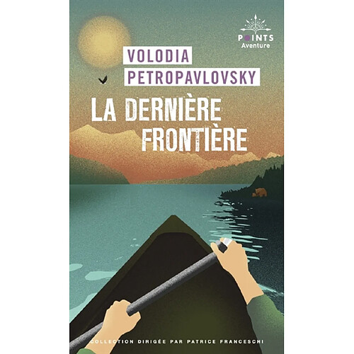 La dernière frontière : une traversée solitaire de l'Alaska en canoë