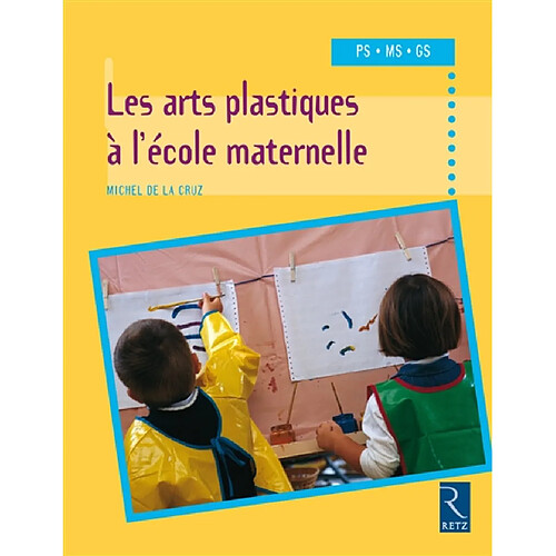 Les arts plastiques à l'école maternelle, PS, MS, GS · Occasion