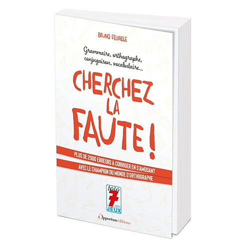 Cherchez la faute ! : grammaire, orthographe, conjugaison, vocabulaire... : plus de 2.000 erreurs à corriger en s'amusant avec le champion du monde d'orthographe