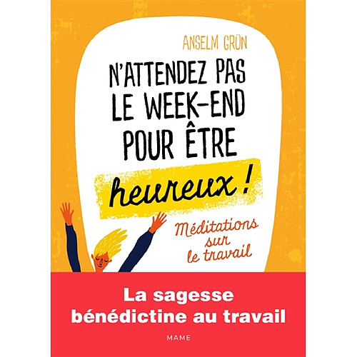 N'attendez pas le week-end pour être heureux ! : méditations sur le travail · Occasion