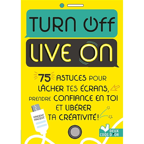 Turn off, live on : 75 astuces pour lâcher tes écrans, prendre confiance en toi et libérer ta créativité ! · Occasion