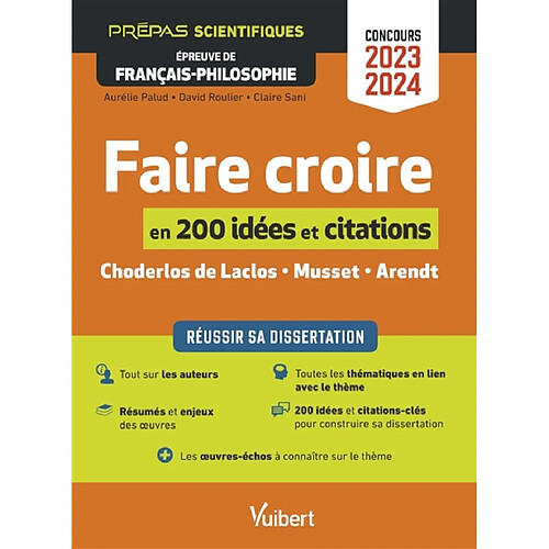 Faire croire en 200 idées et citations : réussir sa dissertation : Choderlos de Laclos, Musset, Arendt : prépas scientifiques, épreuve de français-philosophie, concours 2023-2024 · Occasion