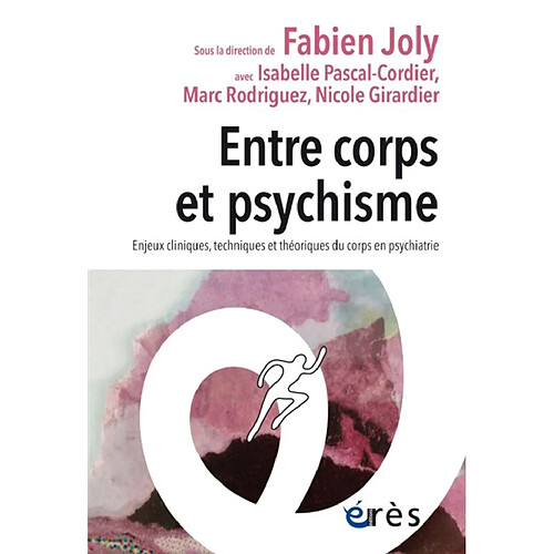 Entre corps et psychisme : enjeux cliniques, techniques et théoriques du corps en psychiatrie