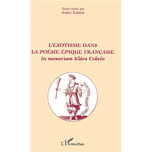 L'exotisme dans la poésie épique française : in memoriam Klara Csurös : actes du colloque international, Paris, 26-28 octobre 2000 · Occasion