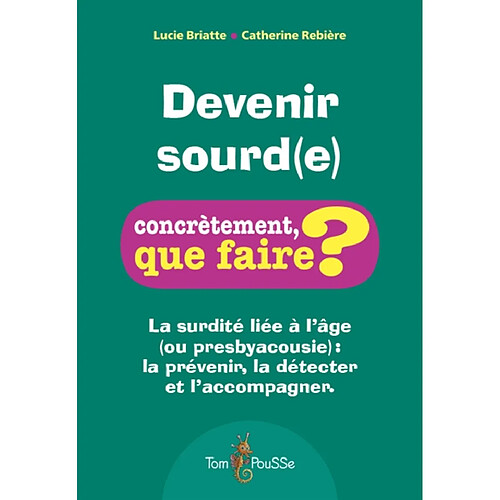 Devenir sourd(e) : la surdité liée à l'âge (ou presbyacousie) : la prévenir, la détecter et l'accompagner · Occasion