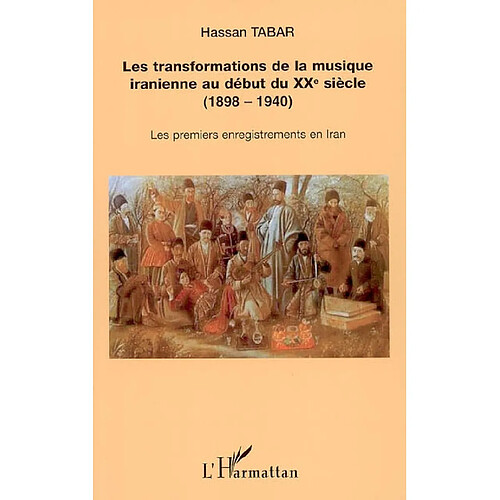 Les transformations de la musique iranienne au début du XXe siècle (1898-1940) : les premiers enregistrements en Iran